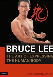 Bruce Lee: The Art of Expressing the Human Body (Bruce Lee)