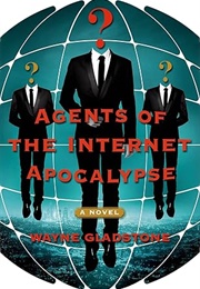 Agents of the Internet Apocalypse (Wayne Gladstone)