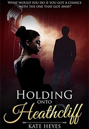 Holding Onto Heathcliff (Kate Heyes)