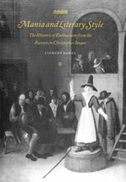 Mania and Literary Style : The Rhetoric of Enthusiasm From the Ranters to Christopher Smart (Clement Hawes)