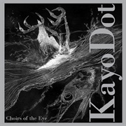 Kayo Dot - Choirs of the Eye (2003)