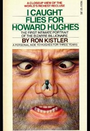 I Caught Flies for Howard Hughes (Ron Kistler)