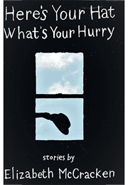Here's Your Hat, What's Your Hurry (Elizabeth McCracken)