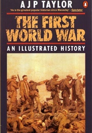 The First World War: An Illustrated History (A.J.P. Taylor)
