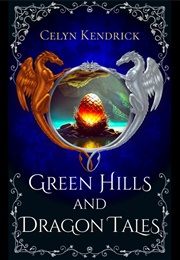 Green Hills and Dragon Tales (Celyn Kendrick)