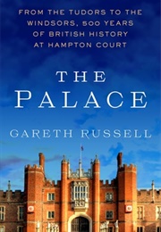 The Palace: From the Tudors to the Windsors (Gareth Russell)
