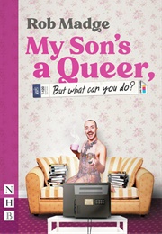 My Son's a Queer (But What Can You Do?) (Rob Madge)