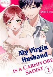 My Virgin Husband Is a Carnivore Sadist?! (Saichi Kou)