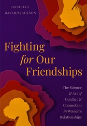 Fighting for Our Friendships (Danielle Bayard Jackson)