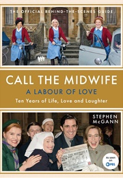 Call the Midwife: A Labour of Love: Ten Years of Life, Love and Laughter (Stephen McGann)