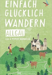 Einfach Glücklich Wandern -Allgäu (Wilfried Und Lisa Bahnmüller)