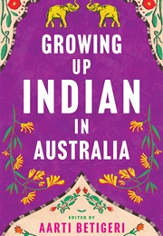 Growing Up Indian in Australia (Aarti Betigeri (Ed.))
