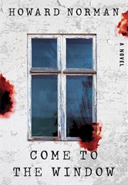 Come to the Window (Howard Norman)