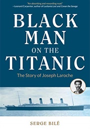 Black Man on the Titanic: The Story of Joseph Laroche (Serge Bilé)