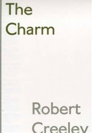 The Charm: Early and Uncollected Poems (Robert Creeley)