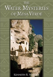The Water Mysteries of Mesa Verde (Kenneth R. Wright)
