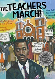 The Teachers March!: How Selma's Teachers Changed History (Sandra Neil Wallace)