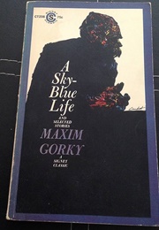 A Sky-Blue Life and Selected Stories (Maxim Gorky)
