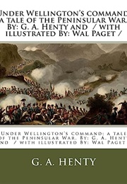 Under Wellington's Command a Tale of the Peninsular War (Henty, G.A.)