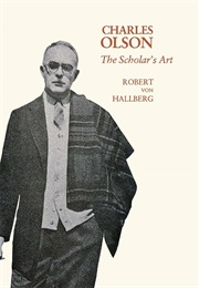 Charles Olson: The Scholar's Art (Robert Von Hallberg)