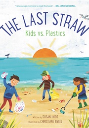 The Last Straw: Kids vs. Plastics (Susan Hood)