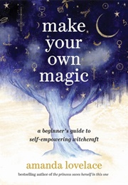 Make Your Own Magic: A Beginner's Guide to (Amanda Lovelace)
