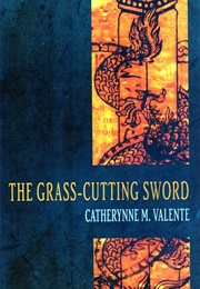 The Grass-Cutting Sword (Valente, Catherynne M.)