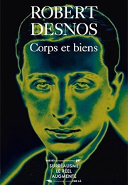 Corps Et Biens (Robert Desnos)