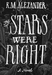 The Stars Were Right (K.M. Alexander)