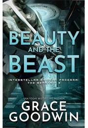 Beauty and the Beast (Interstellar Brides Program: The Beasts #3) (Grace Goodwin)