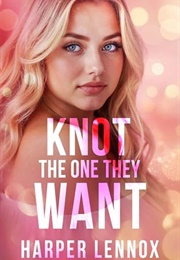 Knot the One They Want (Harper Lennox)