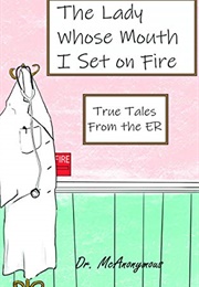 The Lady Whose Mouth I Set on Fire (Dr. McAnonymous)