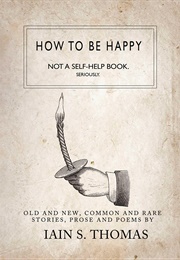 How to Be Happy (Iain S. Thomas)