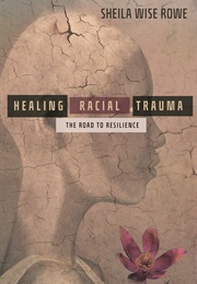 Healing Racial Trauma: The Road to Resilience (Rowe, Sheila Wise)
