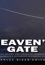 Heaven's Gate: The History and Legacy of Marshall Applewhite's Doomsday Cult (Charles River Editors)