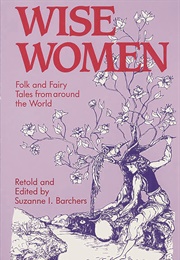 Wise Women: Folk and Fairy Tales From Around the World (Suzanne I. Barchers)