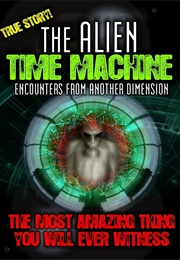 The Alien Time Machine: Encounters From Another Dimension (2010)