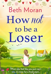 How Not to Be a Loser (Beth Moran)
