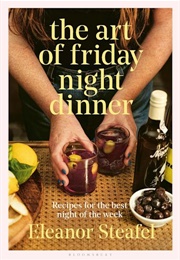 The Art of Friday Night Dinner (Eleanor Steafel)