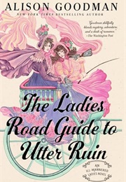 The Ladies Road Guide to Utter Ruin (Alison Goodman)
