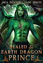 Healed by the Earth Dragon Prince (Aria Winter &amp; Jade Waltz)