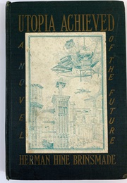 Utopia Achieved: A Novel of the Future (Herman Hine Brinsmade)