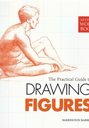 Practical Guide to Drawing Figures (Barrington Barber)