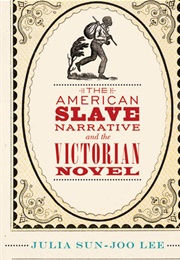 The American Slave Narrative and the Victorian Novel (Julia Sun-Joo Lee)