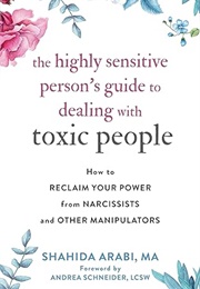 The Highly Sensitive Person's Guide to Dealing With Toxic People (Shahida Arabi)
