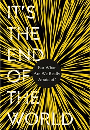 It's the End of the World: But What Are We Really Afraid Of? (Adam Roberts)