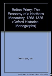 Bolton Priory. the Economy  of a Northern Monastery (1973) (Ian Kershaw)