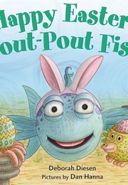 Happy Easter, Pout-Pout Fish (Deborah Diessen)