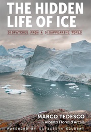 The Hidden Life of Ice: Dispatches From a Disappearing World (Alberto Flores D'Arcais)