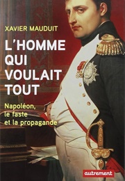 L'homme Qui Voulait Tout (Xavier Mauduit)